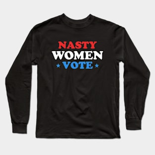 Nasty Women Vote Long Sleeve T-Shirt